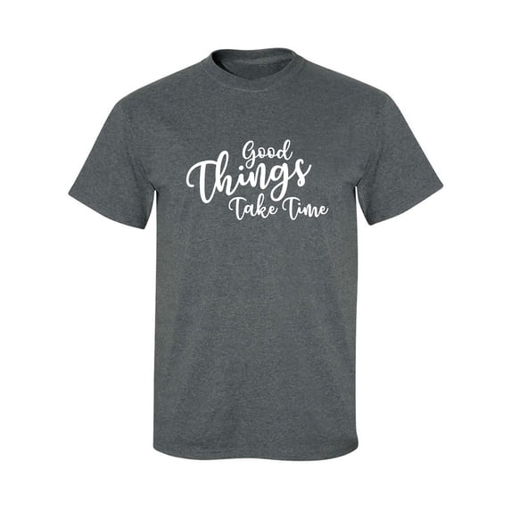 Good Things Take Time Adult Short Sleeve T-shirt