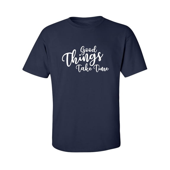 Good Things Take Time Adult Short Sleeve T-shirt