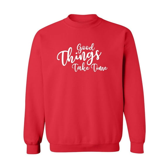 Good Things Take Time Crewneck Sweatshirt