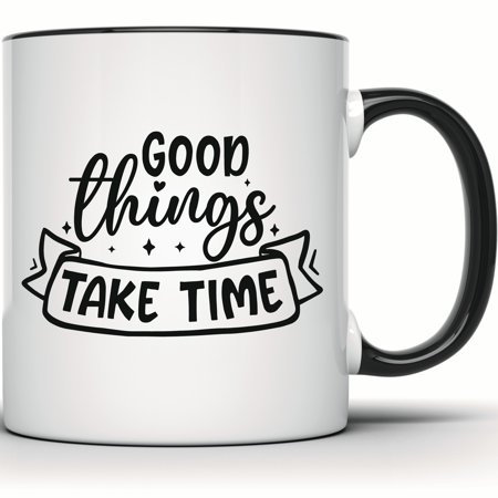 Good Things Take Time Mug - Inspirational & Motivational Coffee Cup - Positive Quote Gift Idea - Perfect for Coffee & Tea Lovers - 11 Ounce Black Rim Handle Novelty Coffee Cup - WMUG1196-BLK