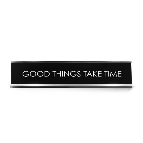 Good Things Take Time Novelty Desk Sign