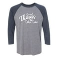 thumbnail image 1 of Good Things Take Time Unisex 3/4 Sleeve Baseball Raglan Tee, 1 of 2