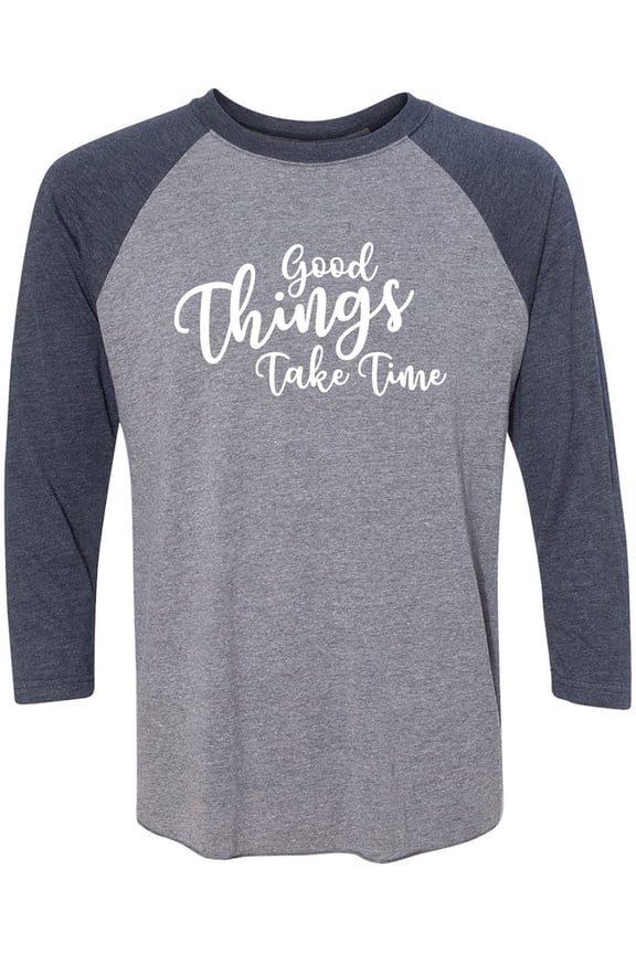 Good Things Take Time Unisex 3/4 Sleeve Baseball Raglan Tee