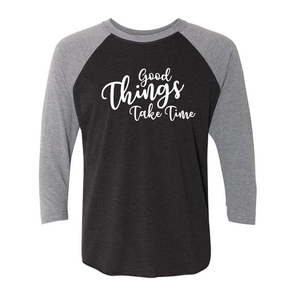 Good Things Take Time Unisex 3/4 Sleeve Baseball Raglan Tee