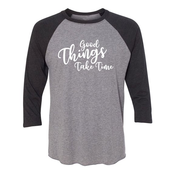 Good Things Take Time Unisex 3/4 Sleeve Baseball Raglan Tee