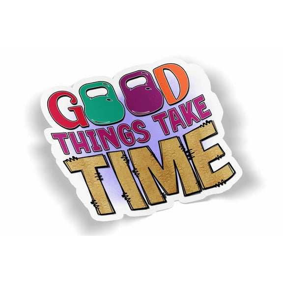 Good Things Take Time Waterproof Sticker