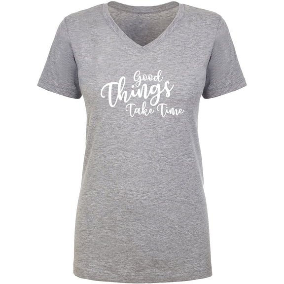 Good Things Take Time Womens V-Neck T-Shirt