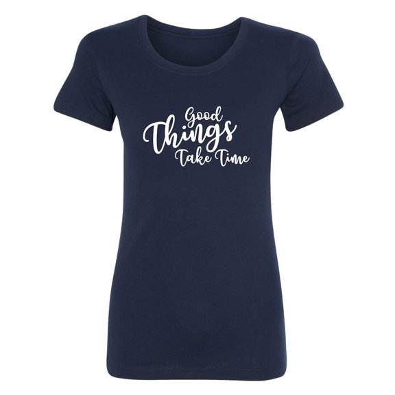Good Things Take Time Womens crewneck tee