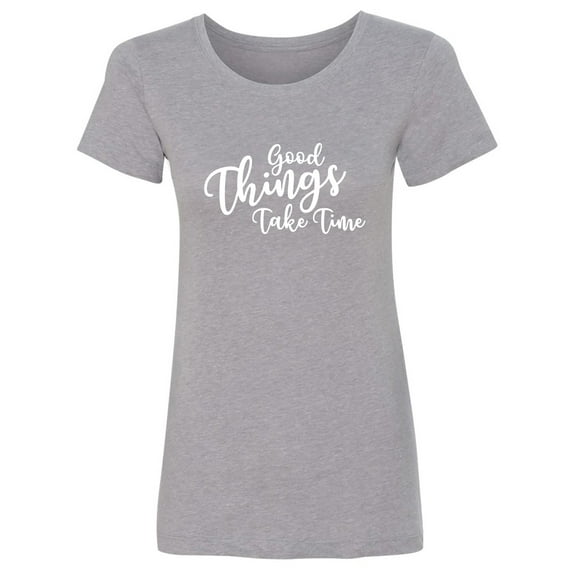 Good Things Take Time Womens crewneck tee