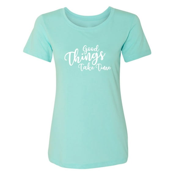 Good Things Take Time Womens crewneck tee