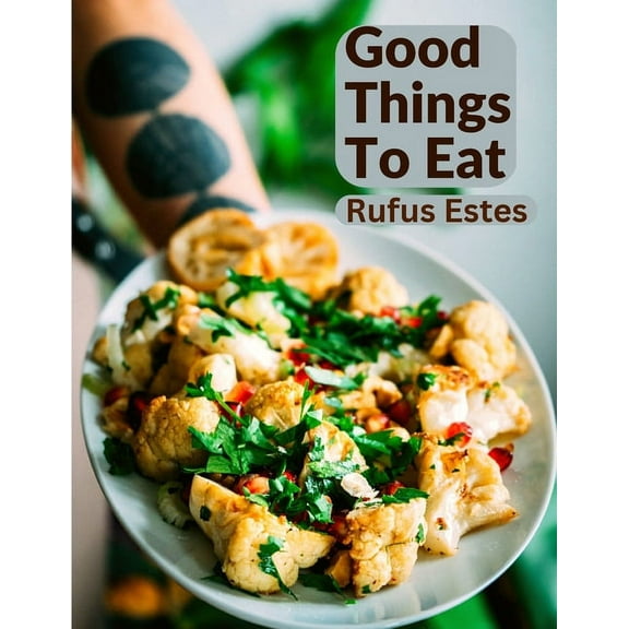Good Things To Eat: A Collection Of Practical Recipes For Preparing Meats, Game, Fowl, Fish, Puddings, Pastries, and Mor, (Paperback)