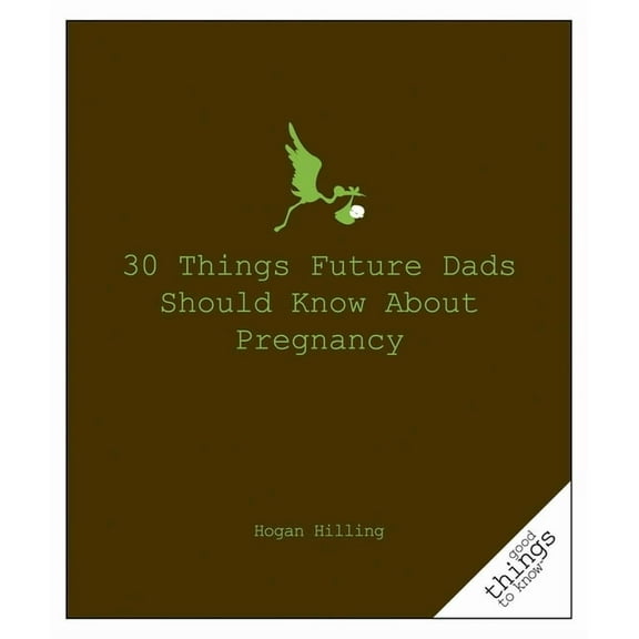Good Things to Know: 30 Things Future Dads Should Know about P... (Paperback)
