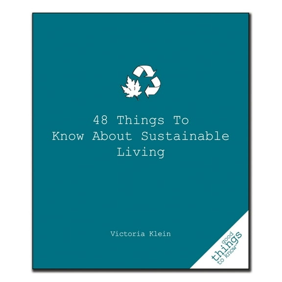 48 Things to Know about Sustainable Living (Paperback) by Victoria Klein
