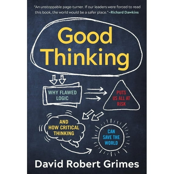 Good Thinking: Why Flawed Logic Puts Us All at Risk and How Critical Thinking Can Save the World, (Paperback)