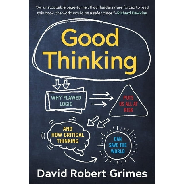 Good Thinking : Why Flawed Logic Puts Us All at Risk and How Critical Thinking Can Save the World (Paperback)