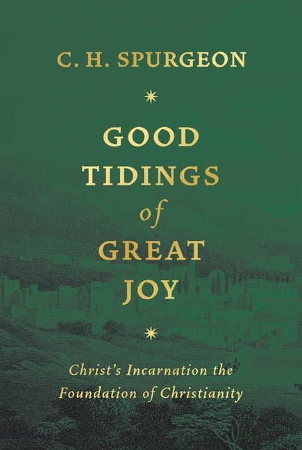 Good Tidings of Great Joy: Christ's Incarnation the Foundation of Christianity (Hardcover)