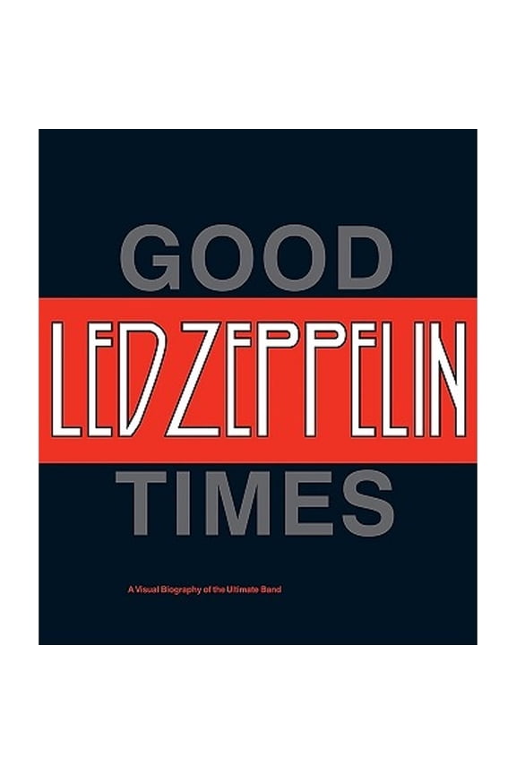 Pre-Owned Led Zeppelin: Good Times, Bad Times: A Visual Biography of the Ultimate Band, 9780810950092, 081095009X, Hardcover,