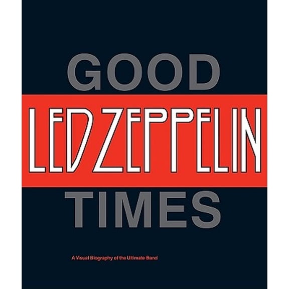 Pre-Owned Led Zeppelin: Good Times, Bad Times: A Visual Biography of the Ultimate Band, 9780810950092, 081095009X, Hardcover,