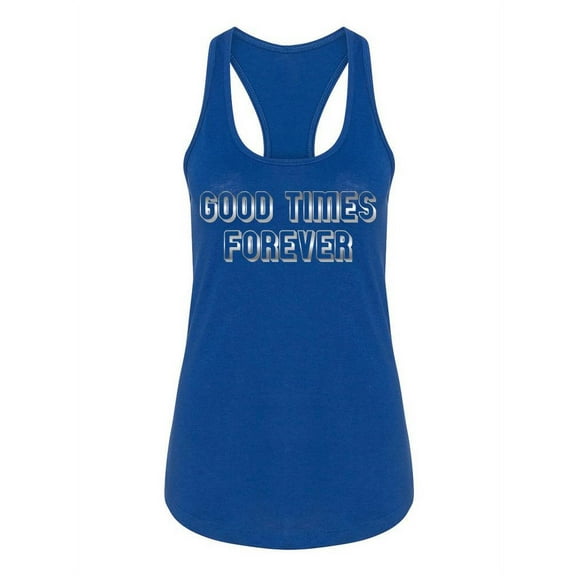 Good Times Forever  Women Racerback Tank, Female x-Small