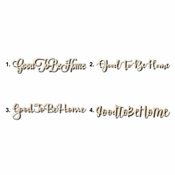 Good To Be Home Sign Unfinished Wood Cutout Home Decor DIY Option 4- 20" Wide / 1/4"