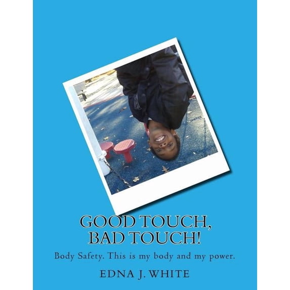 Good Touch, Bad Touch!: A boy's story about talking about personal body safety with his family., (Paperback)