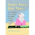 thumbnail image 1 of Good Toys, Bad Toys: How Safety, Society, Politics and Fashion Have Reshaped Children's Playthings, (Paperback), 1 of 1