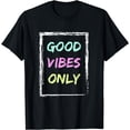 thumbnail image 1 of Good Vibe Only Be Positive Inspirational Quote T-Shirt, 1 of 4