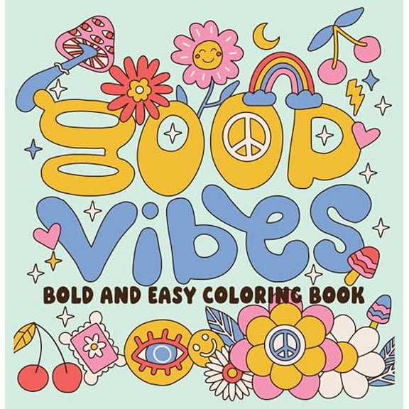 Good Vibes Bold and Easy Coloring Book: Positive Quotes, Happy Designs & Big Bold Lines for Stress-Free Coloring
