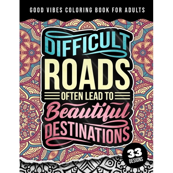 Good Vibes Coloring Book For Adults : Difficult Roads Often Lead To Beautiful Destinations: 42 Funny Color Pages for Stress Relief and Relaxation, Matte Cover & 8.5x11 Easy Large Print Designs (Paperback)