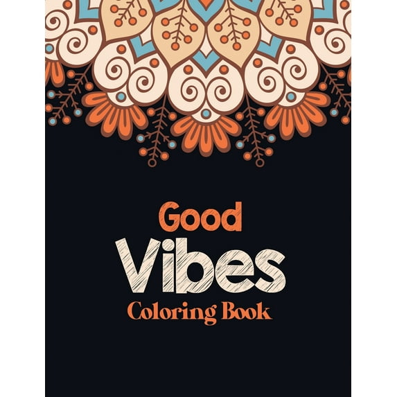 Good Vibes Coloring Book: Adults Stress Releasing Coloring book with Inspirational Quotes, A Coloring Book for Grown-Ups Providing Relaxation and Encouragement, Christmas gift coloring book to relaxin