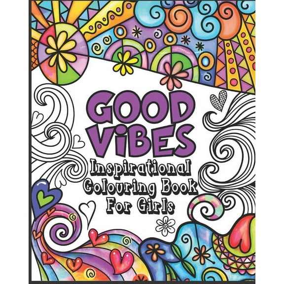 Good Vibes Coloring Book: Inspirational Colouring Book for Girls - Happy Positive and Fun for Ages 7 - 12, (Paperback)