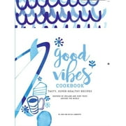 Good Vibes Cookbook : Delicious, Easy Food for a Happy, Healthy Life (Paperback)