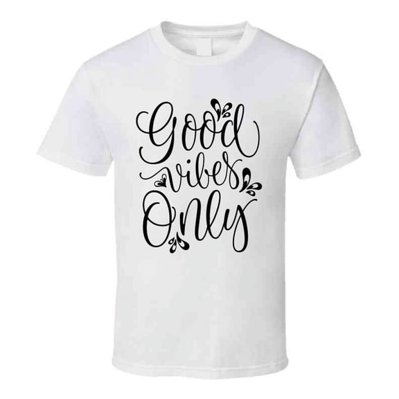 Good Vibes Only Positive Novelty T Shirt - Happy Motivational Inspirational Tee  T Shirt