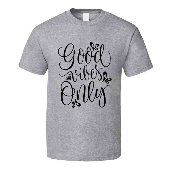 Good Vibes Only Positive Novelty T Shirt - Happy Motivational Inspirational Tee T Shirt