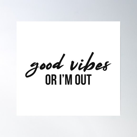 Good Vibes Or I'M Out Poster Wall Art, Modern Wall Decor, 24x24 UNFRAMED