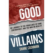 Good Villains My Journey to the Frontlines of Fame, Controversy, and the War on Reality, Hardcover