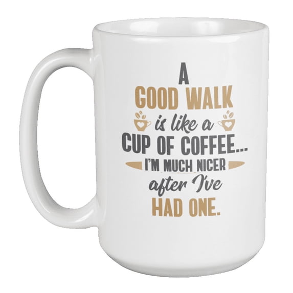 Good Walk, Walking Quotes Coffee & Tea Mug for Coffee Addict & Lover (15oz)