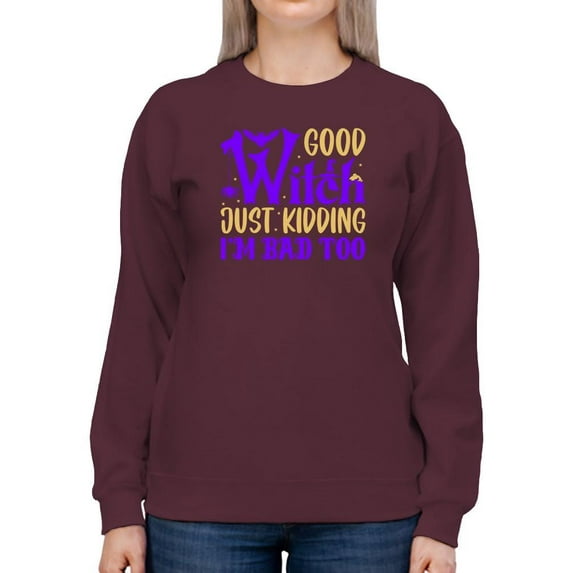 Good Witch. Just Kidding! Sweatshirt Women -Image by Shutterstock, Female 4X-Large