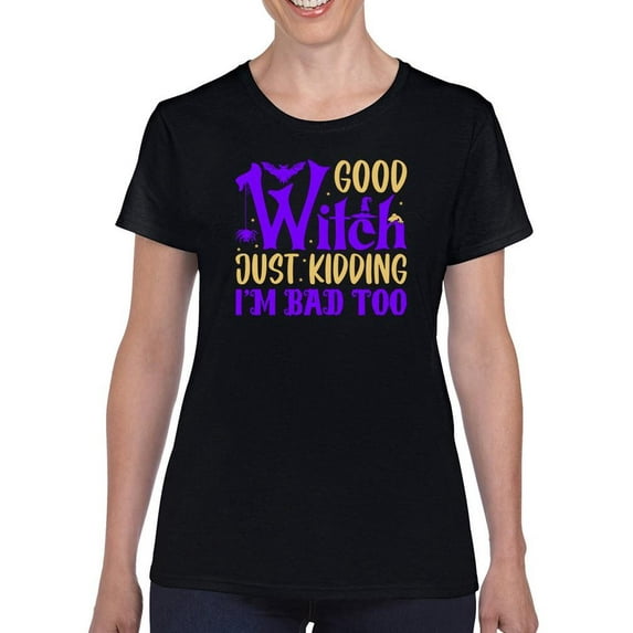 Good Witch. Just Kidding! T-Shirt Women -Image by Shutterstock, Female XX-Large