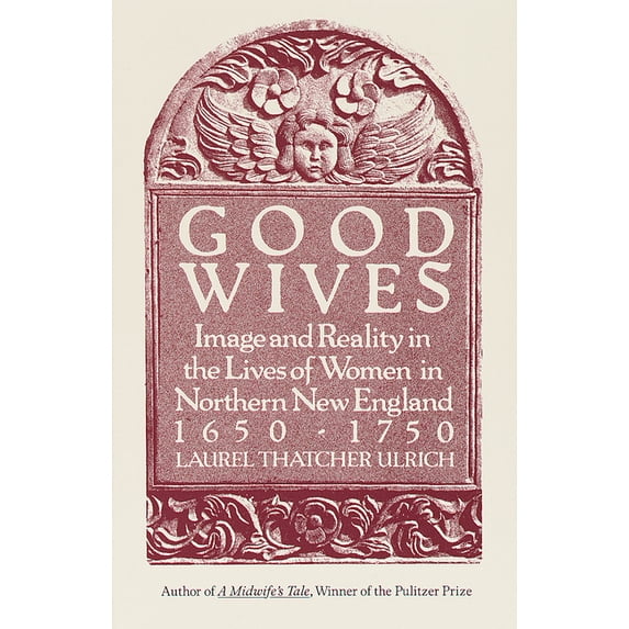 Good Wives : Image and Reality in the Lives of Women in Northern New England, 1650-1750 (Paperback)
