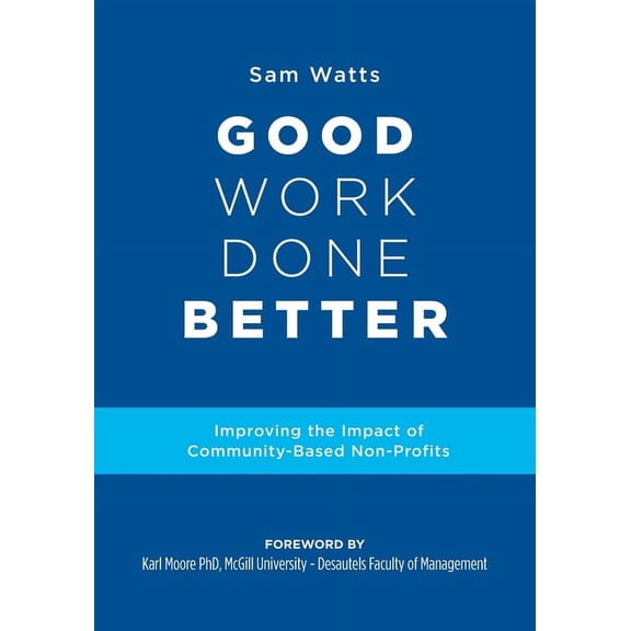 Good Work Done Better: Improving the Impact of Community-Based Non-Profits, (Paperback)