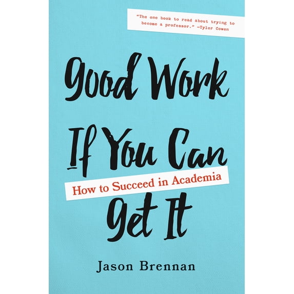 Good Work If You Can Get It: How to Succeed in Academia, (Paperback)