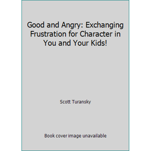 Pre-Owned Good and Angry: Exchanging Frustration for Character...in You and Your Kids! (Paperback) 0877880301 9780877880301