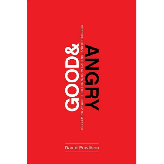 Good and Angry: Redeeming Anger, Irritation, Complaining, and Bitterness, (Paperback)