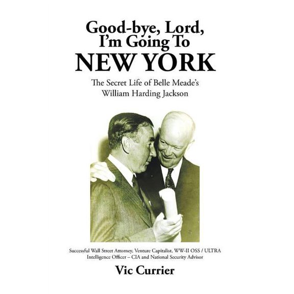 Good-bye, Lord, I'm Going To New York: The Secret Life of Belle Meade's William Harding Jackson, (Hardcover)