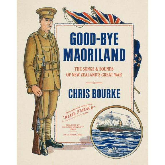 Good-bye Maoriland : The Songs and Sounds of New Zealand's Great War (Paperback)