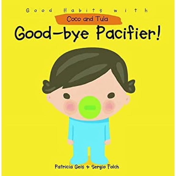Pre-Owned Good-Bye Pacifier! (Good Habits with Coco & Tula) Paperback