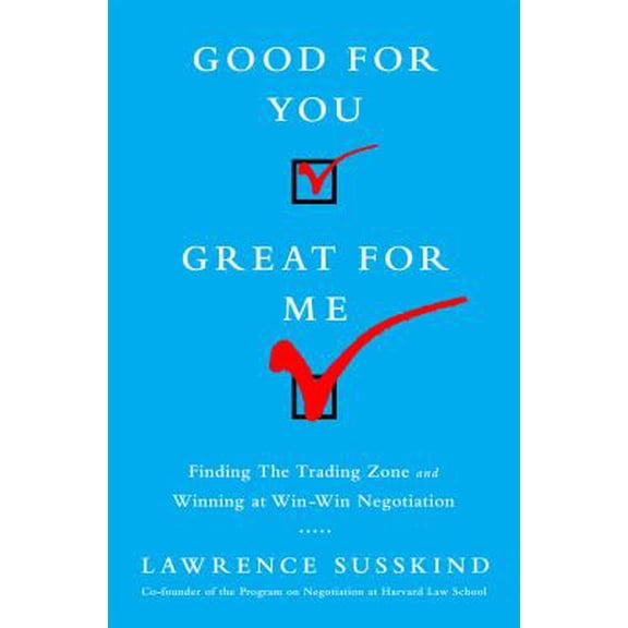 Pre-Owned Good for You, Great for Me: Finding the Trading Zone and Winning at Win-Win Negotiation (Hardcover) 1610394259 9781610394253