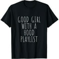 thumbnail image 1 of Good girl With a Hood Playlist Name Lyrics Meaning Gift T-Shirt100% pure cotton, 1 of 5