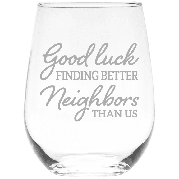 C&M Personal Gifts 17 oz Good luck Finding Better Neighbors Than Us Stemless Wine Glass - Funny Gift for Neighbors